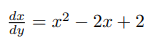 dr = x² –
dy
2x + 2
