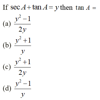 If sec A+tan A= y then tan A =
y? - 1
(а)
2у
y +1
(b)
y +1
(c)
2y
v? – 1
(d)
y

