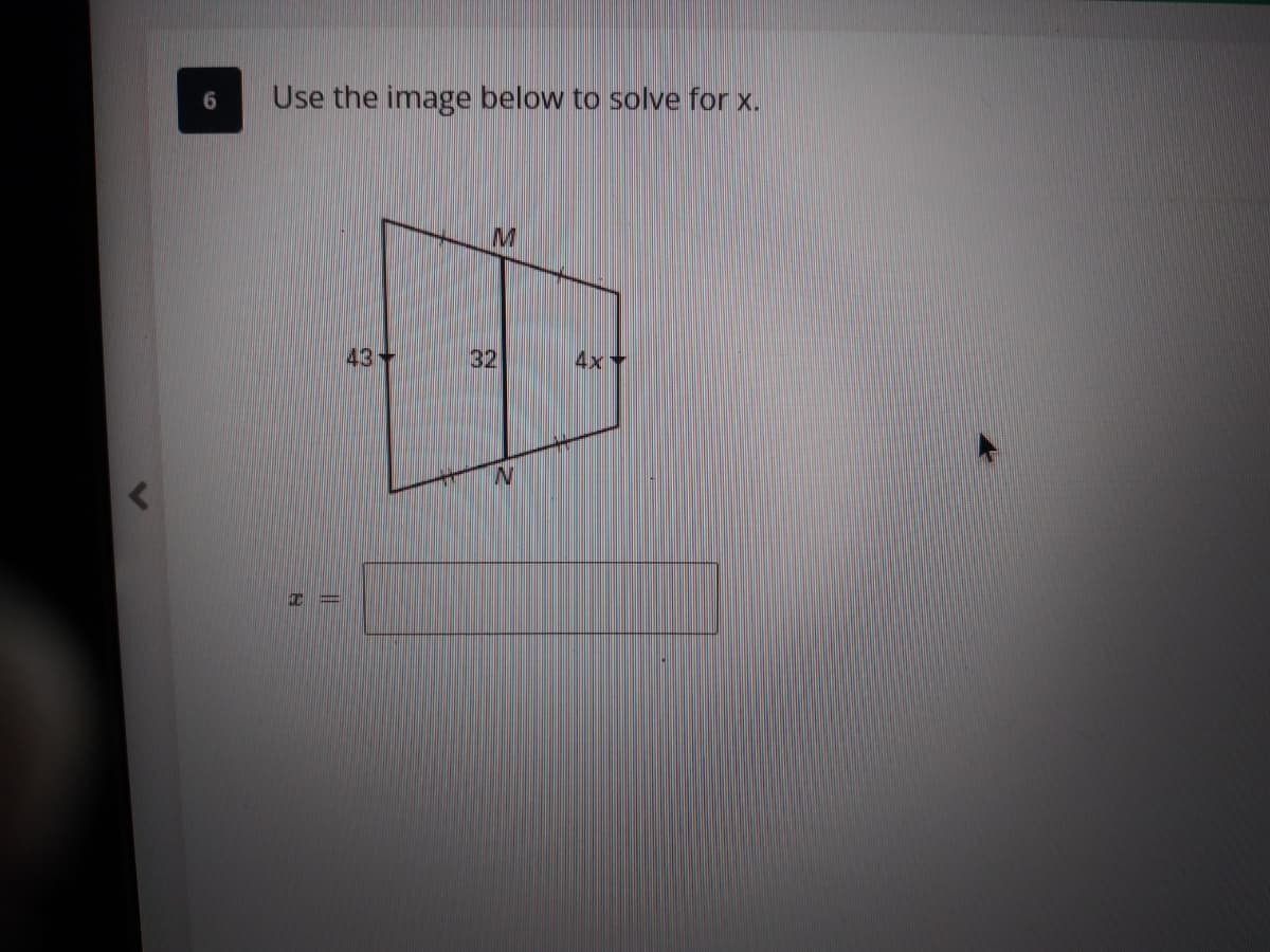Use the image below to solve for x.
6.
M
43
32
4x+
