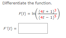 Differentiate the function.
F'(t) =
F(t) = In (4t+1)³)
(4t-1)5,