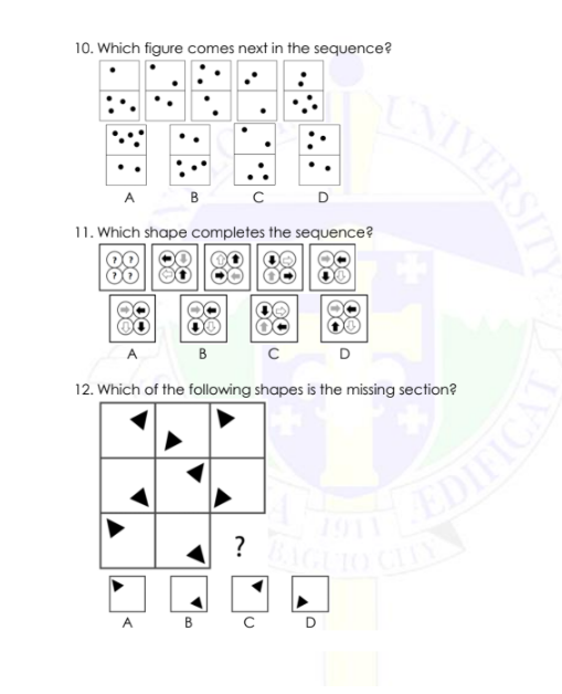 ? IGUIO CY
10. Which figure comes next in the sequence?
SIVERSI
D
A B
11. Which shape completes the sequence?
D
A
B
12. Which of the following shapes is the missing section?
1911
A B c D
