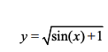 y= /sin(x)+1
