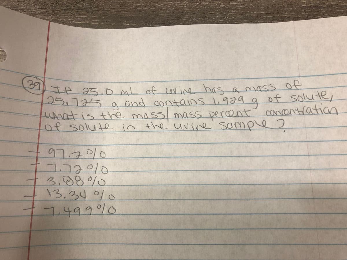 Ie 25.0 mL of cerine has a mass of
29
25,775
of solute,
and contains l,979
whatis the mass mass percent canontration
of solute in the'uvine samp e 2
cancor
-97.70/0
1010
९.२४°/०
13.340%0
010
7,499%0

