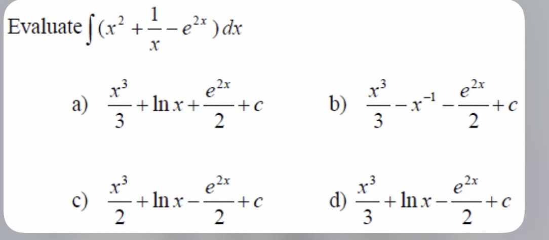 1
Evaluate [ (x² +
---
а)
+ Inx+
3
b)
3
+c
+c
2
2
ar
.3
e2x
c)
+ In x-
d)
+ In x-
3
+c
+c
2
