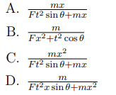 А.
Ft2 sin 0+mx
m
Fr+t² cos 0
B.
ma?
Ft2 sin 0+mx
С.
D.
Ft2r sin 0+mx"
