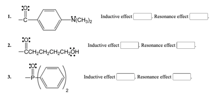1.
Inductive effect
Resonance effect
-N(CH3)2
:o:
2.
Inductive effect
Resonance effect
-ċCH,CH,CH,CHÖH
:O:
3.
-P-
Inductive effect
Resonance effect
