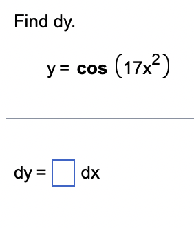 Find dy.
y = cos (17x²)
dy =
dx