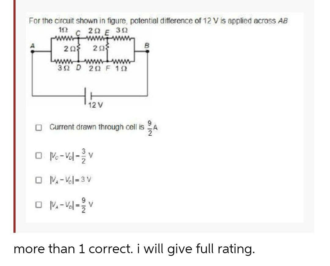 For the circuit shown in figure, potential difference of 12 V is applied across AB
10 C 22 E 32
wwwwwww
www
32 D 20 F 12
12 V
O Current drawn through cell is
O V-Val-
V
O M-Vel=3 V
more than 1 correct. i will give full rating.
912
