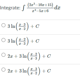 (2r²–10z+15)
Integrate: -
-dx
12-5z+6
O 3 In
I-3
I-2
O 3 ln() + C
-2
I-3
O 2z + 3 ln() +
+ c
I-2
I-3
O 2x + 3 In() + C
I-3
I-2
