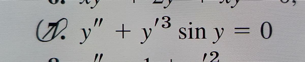 J. y" +
13
+ y´³ sin y = 0
12

