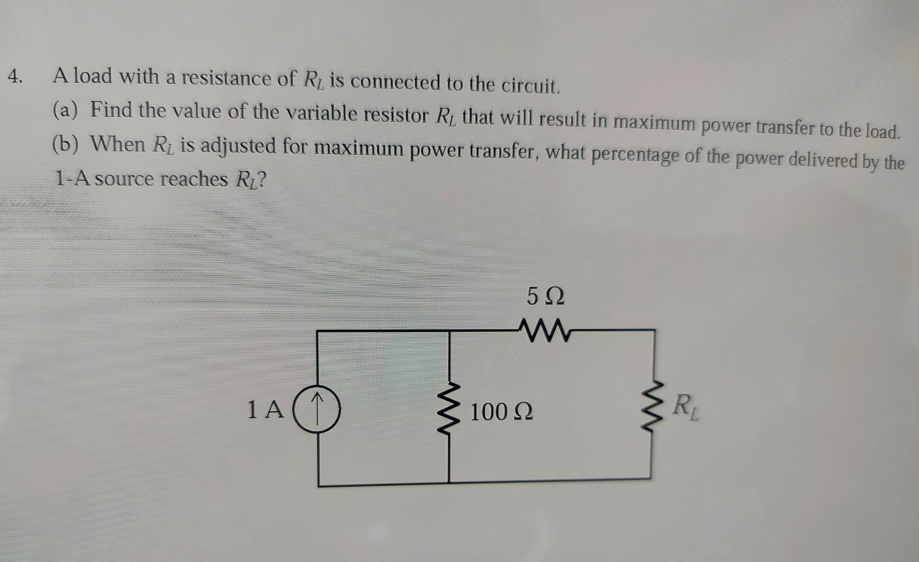 4.
A load with a resistance of R is connected to the circuit.
(a) Find the value of the variable resistor Ri that will result in maximum power transfer to the load.
(b) When R is adjusted for maximum power transfer, what percentage of the power delivered by the
1-A source reaches R?
50
R1
1 A
100Q
