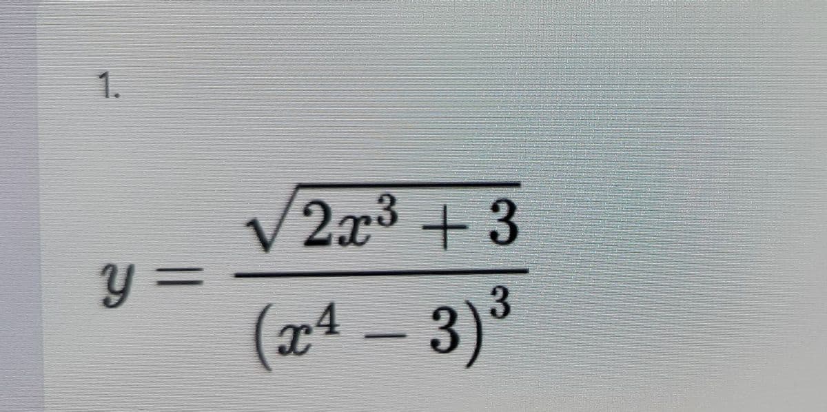 1.
2x3 +3
y =
(x4 – 3)
