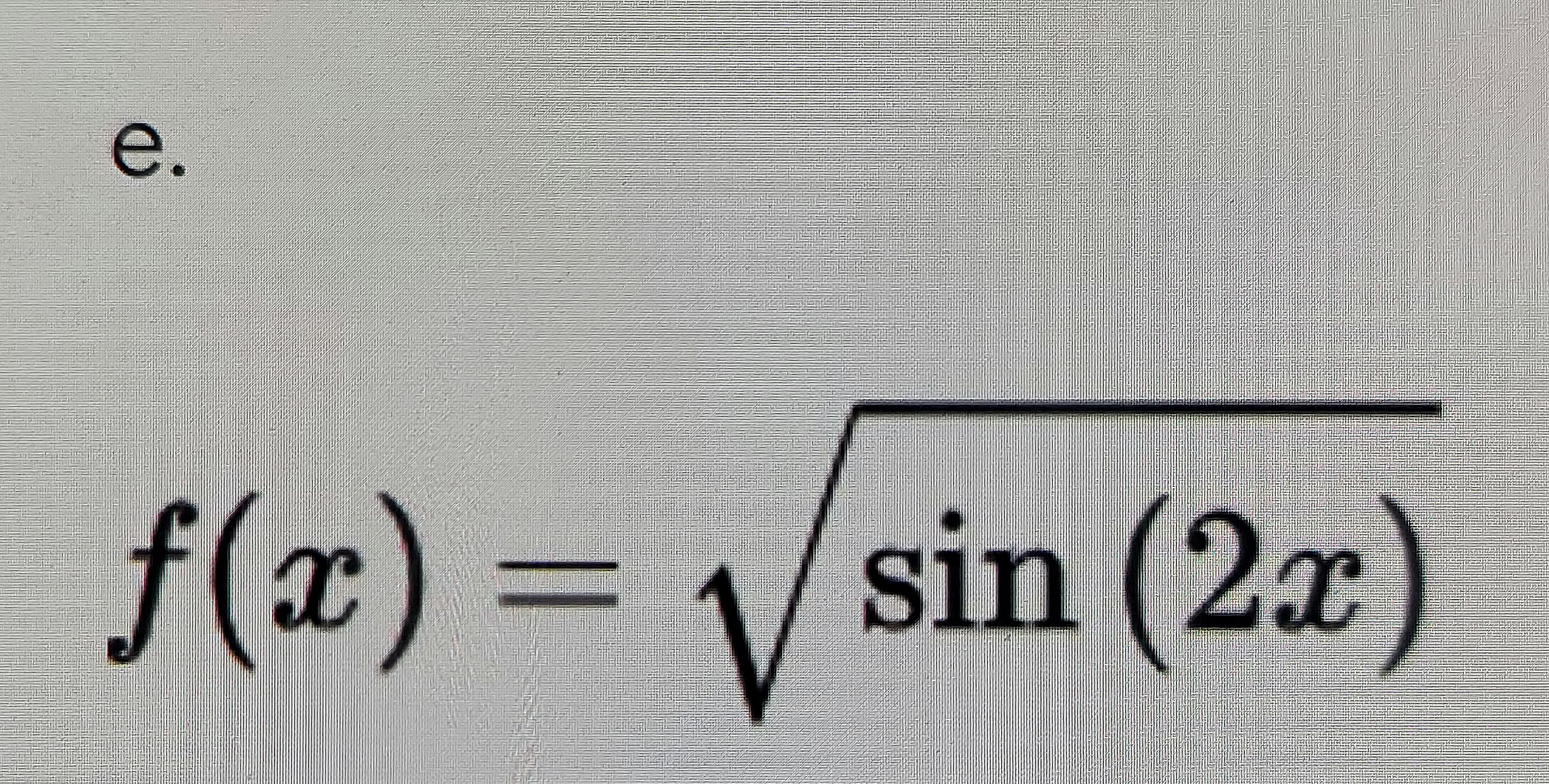 e.
f(x) =
sin (2x)
%3D
V
