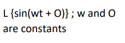 L {sin(wt + O)}; w and O
are constants