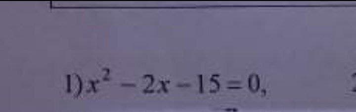 I)x? - 2x -15 = 0,
