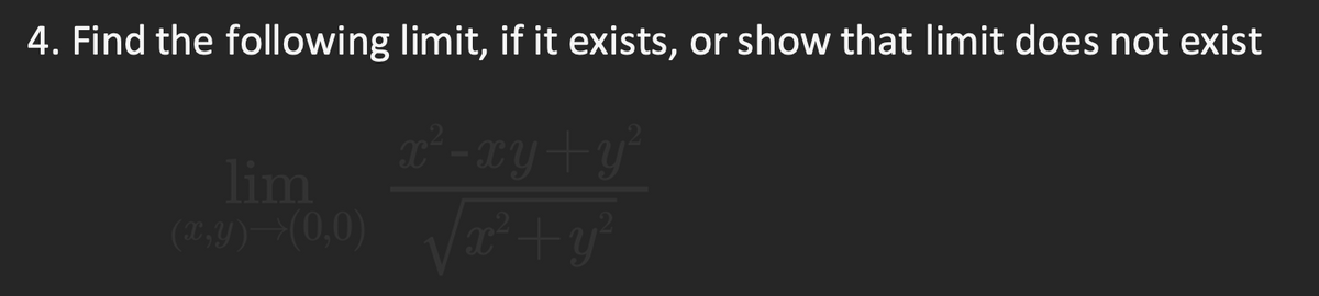 4. Find the following limit, if it exists, or show that limit does not exist
lim
