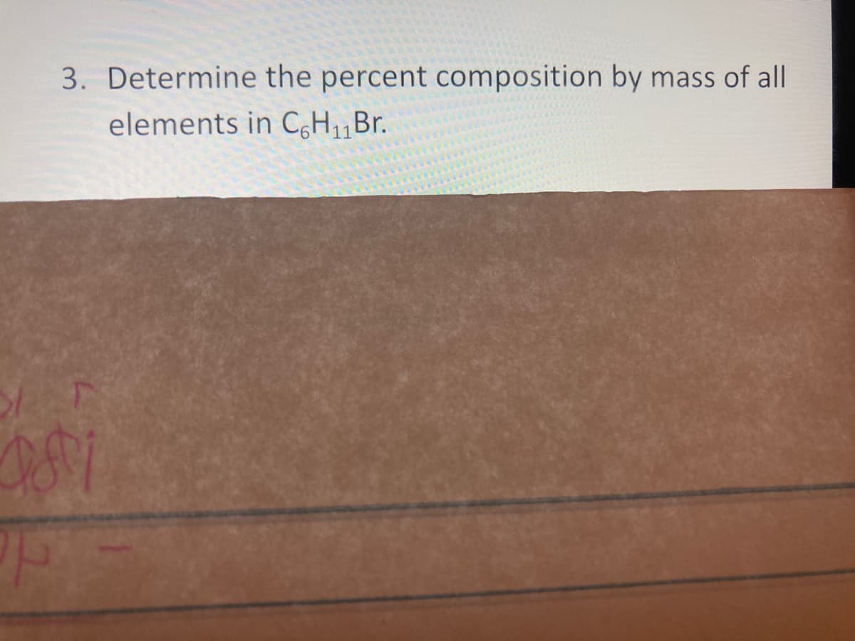 3. Determine the percent composition by mass of all
elements in C,H„Br.
