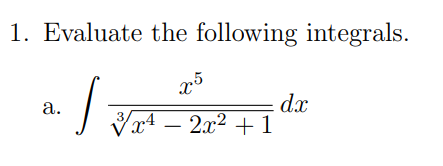 1. Evaluate the following integrals.
dx
Vx4 – 2x2 + 1
а.
