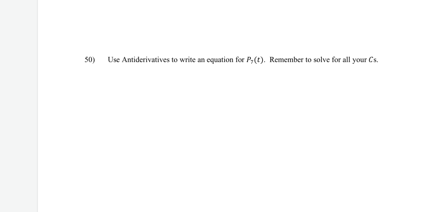 50)
Use Antiderivatives to write an equation for P,(t). Remember to solve for all your Cs.
