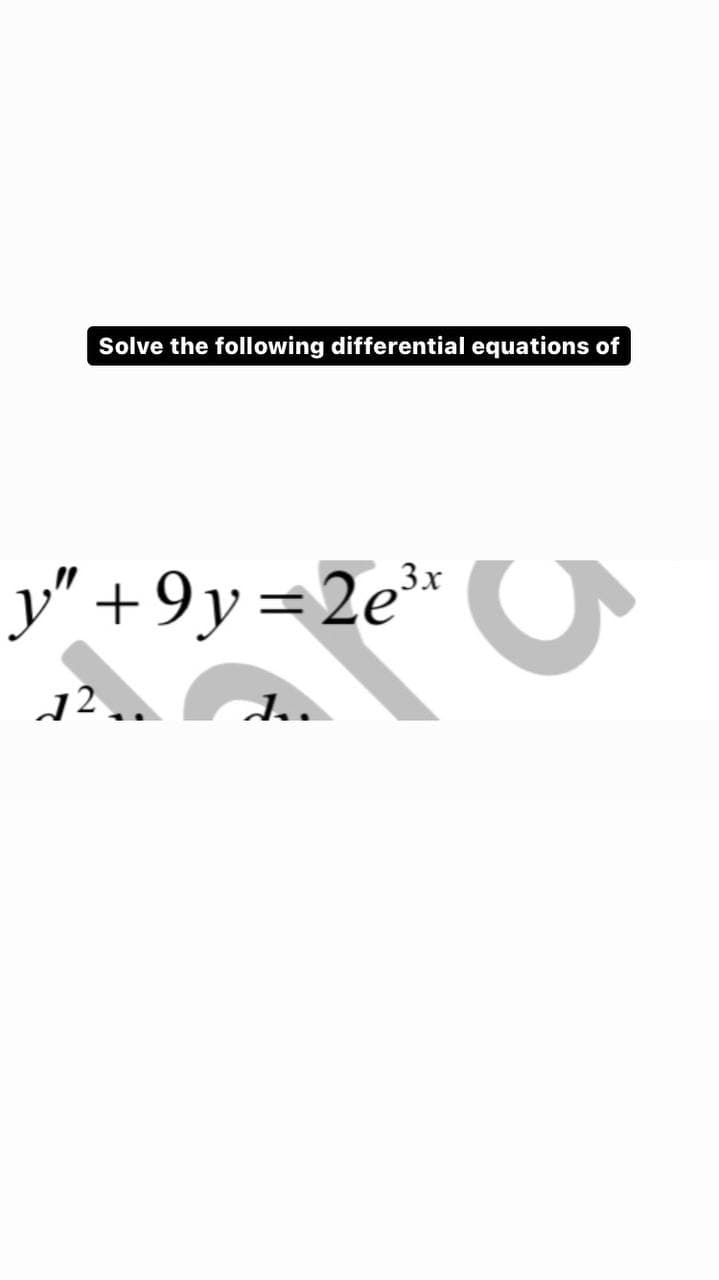 Solve the following differential equations of
3x
y" +9y=2e³x
12.
5