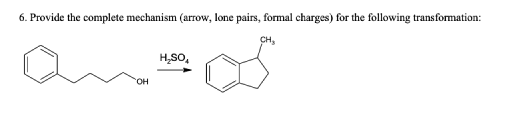 6. Provide the complete mechanism (arrow, lone pairs, formal charges) for the following transformation:
CH3
H,SO,
HO.
