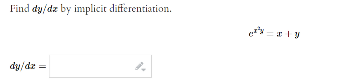 Find dy/dx by implicit differentiation.
dy/dx =
=
ex²y = x + y