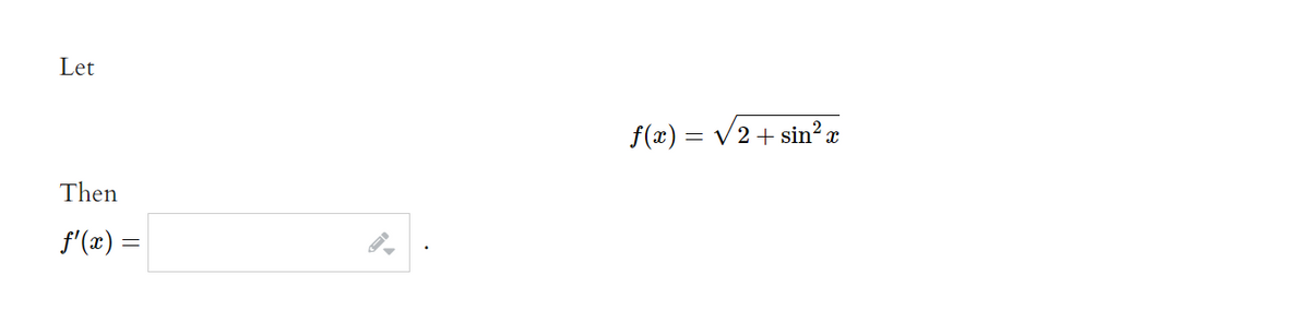 Let
Then
f'(x) =
4.
f(x) = √2+ sin² x