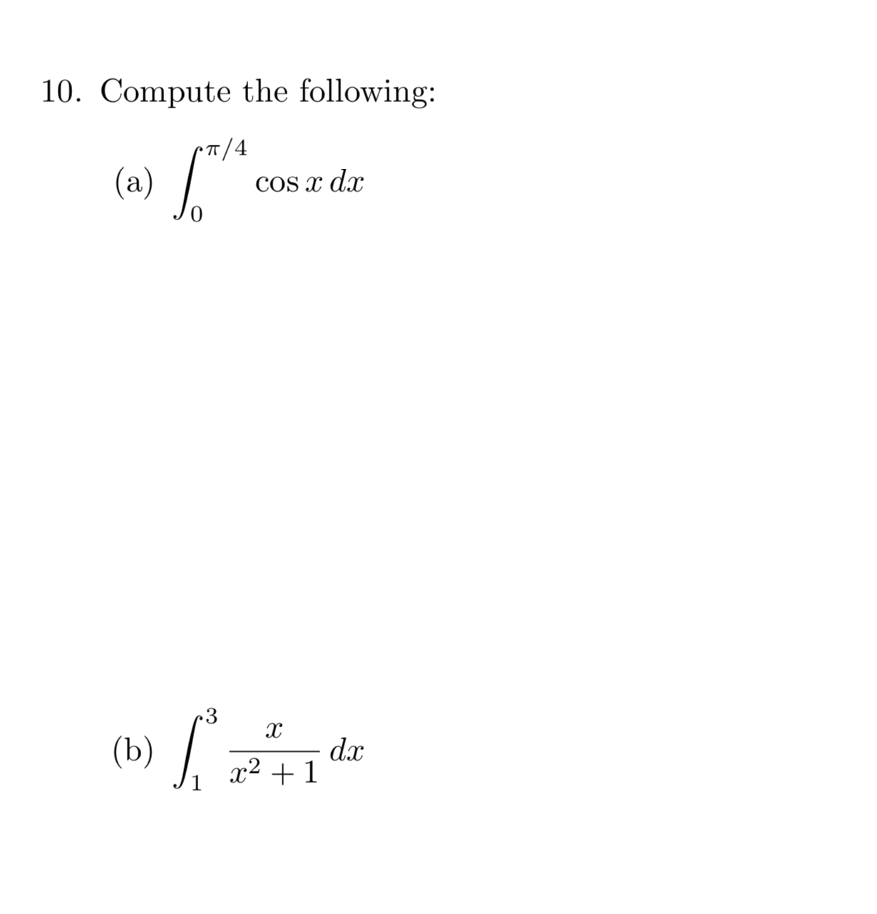 10. Compute the following:
»TT/4
(a)
COS dx
3
(b)
dax
