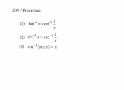 HW / Prove that:
(1) tan" x= cor1
(2) sin= cse1
(3) sin (sin x) = x
