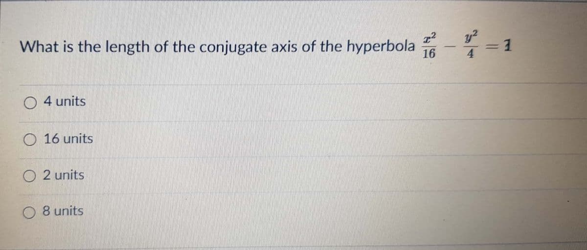 What is the length of the conjugate axis of the hyperbola
y?
3D
-
16
4.
O 4 units
O 16 units
O 2 units
O 8 units
