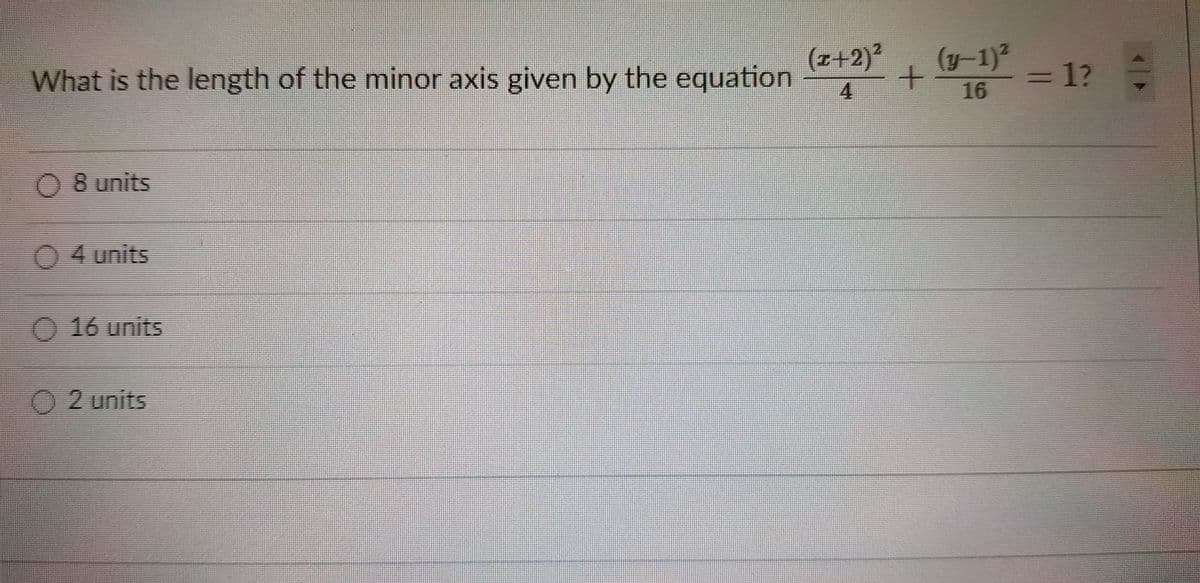 What is the length of the minor axis given by the equation
(z+2)?
(y-1)²
=D1?
4.
16
0 8 units
04 units
O 16 units
O2 units

