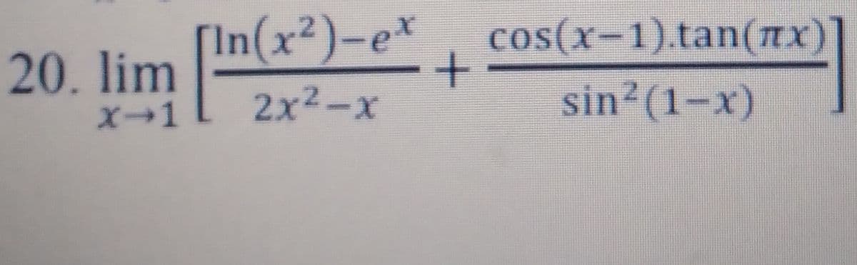 [In(x²)-e*
cos(x-1).tan(nx)
20. lim -
2x2-x
sin2(1-x)
X-1
