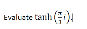 Evaluate tanh (-i).
.3
