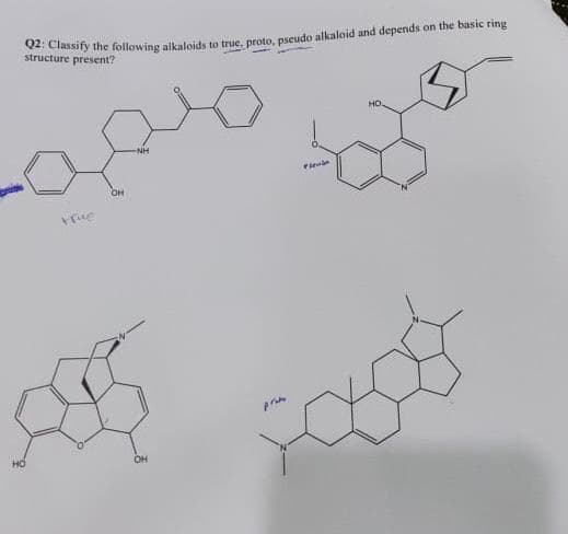 02: Classify the following alkaloids to true, proto, pseudo alkaloid and depends on the basic ring
structure present?
НО.
-NH
true
OH
OH
prate
Prende