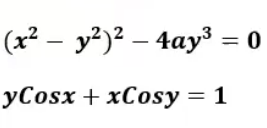 (x² – y²)² – 4ay³ = 0
yCosx + xCosy = 1
