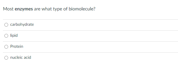 Most enzymes are what type of biomolecule?
O carbohydrate
O lipid
Protein
O nucleic acid
