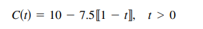 C(t) = 10 – 7.5[1 – t], t > 0
