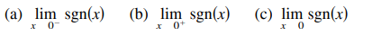 (a) lim sgn(x)
(b) lim sgn(x)
* 0+
(c) lim sgn(x)
