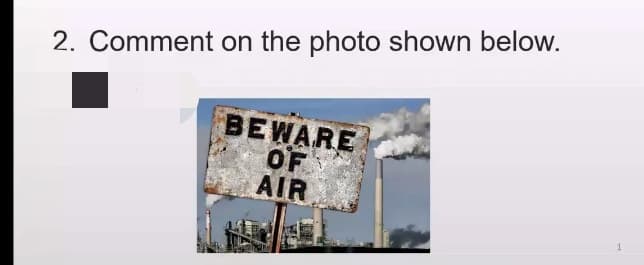 2. Comment on the photo shown below.
BEWARE
OF
AIR
1
