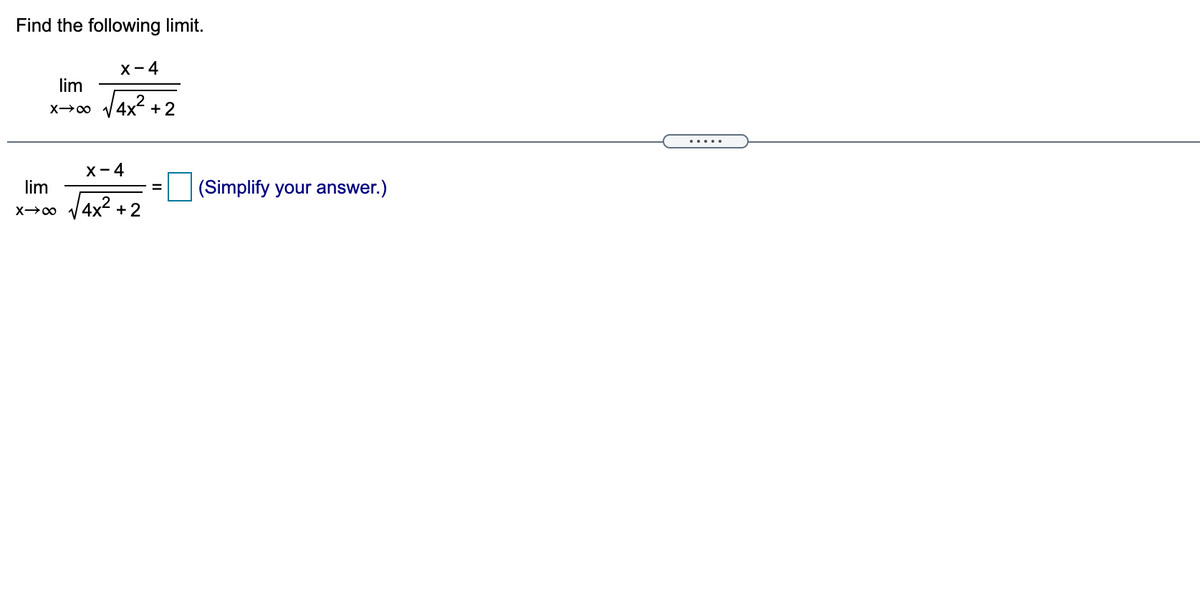 Find the following limit.
х- 4
lim
4x? + 2
X00
X- 4
lim
(Simplify your answer.)
%3D
x→0 V4x2 + 2
