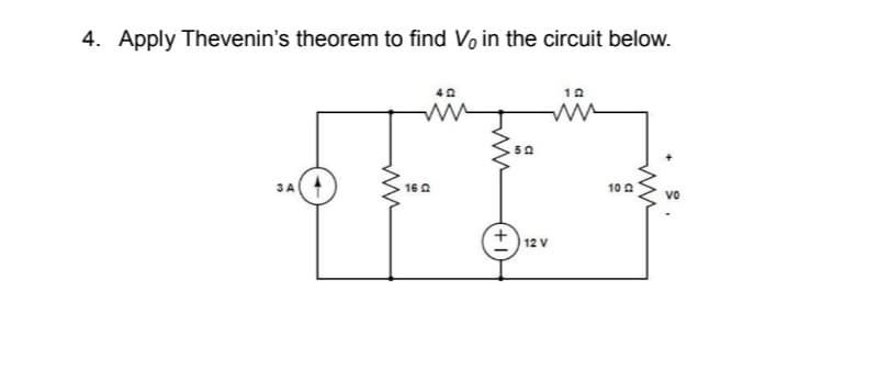 4. Apply Thevenin's theorem to find Vo in the circuit below.
10
50
16 0
10 A
Vo
12 V
