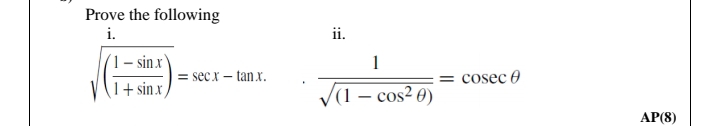 Prove the following
i.
ii.
(1 – sin x'
1+ sinx,
1
= sec x – tan x.
cosec 0
(1 – cos² 0)
AP(8)
