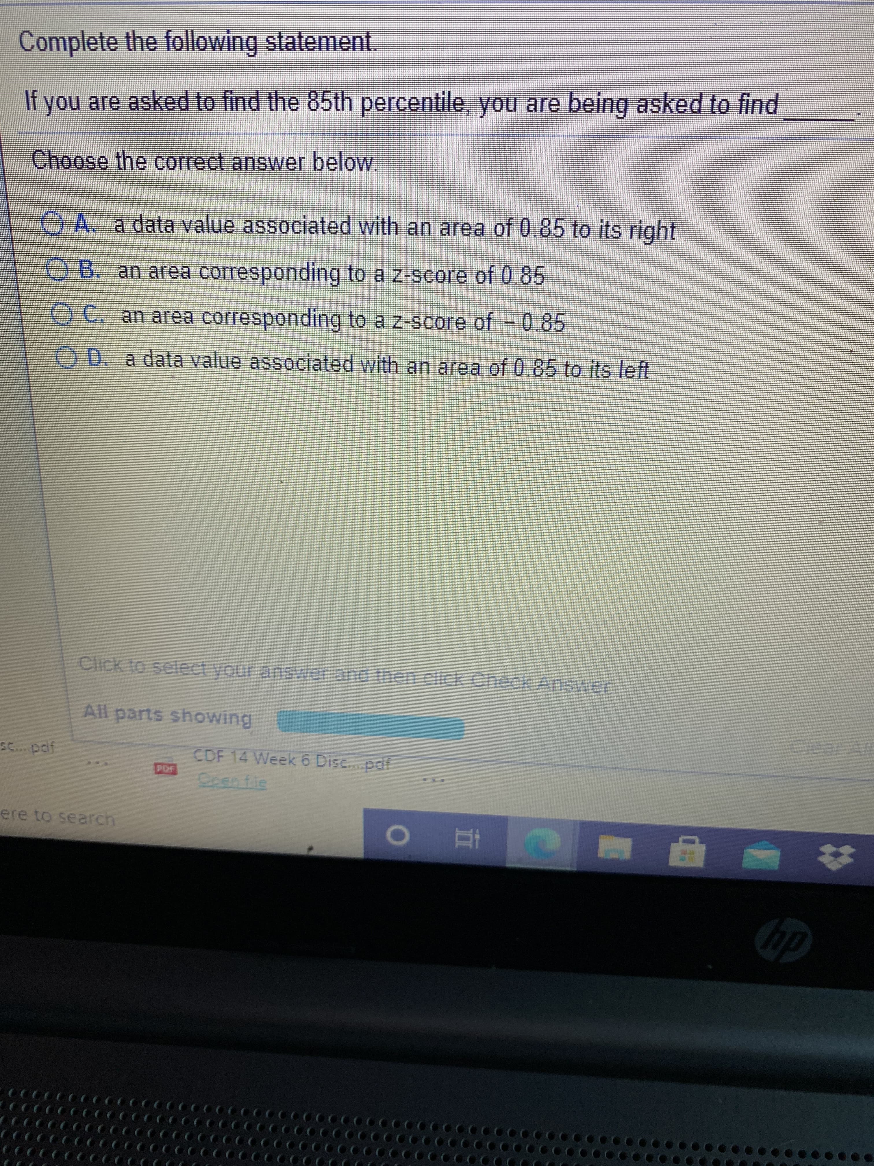 Complete the following statement.
If you are asked to find the 85th percentile, you are being asked to find
