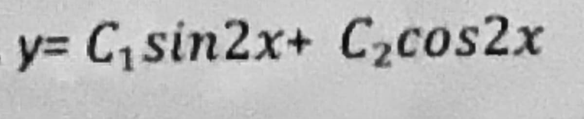 y= C, sin2x+ C2cos2x
