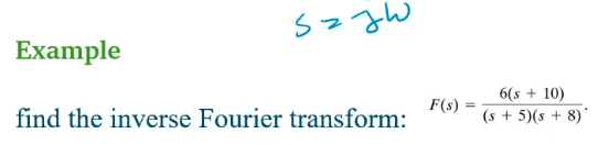 Example
F(s) =
find the inverse Fourier transform:
6(s + 10)
(s + 5)(s+8)