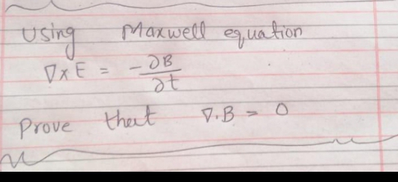 usig
ワxE -
Maxwell euation
%3D
at
Prove thet
V.B =0
