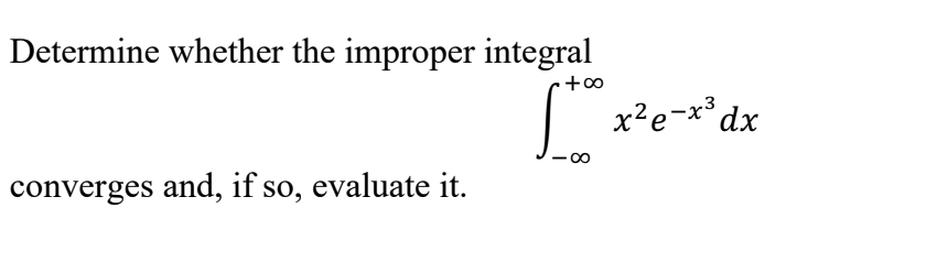 Determine whether the improper integral
x²e=x*dx
converges and, if so, evaluate it.
8.
