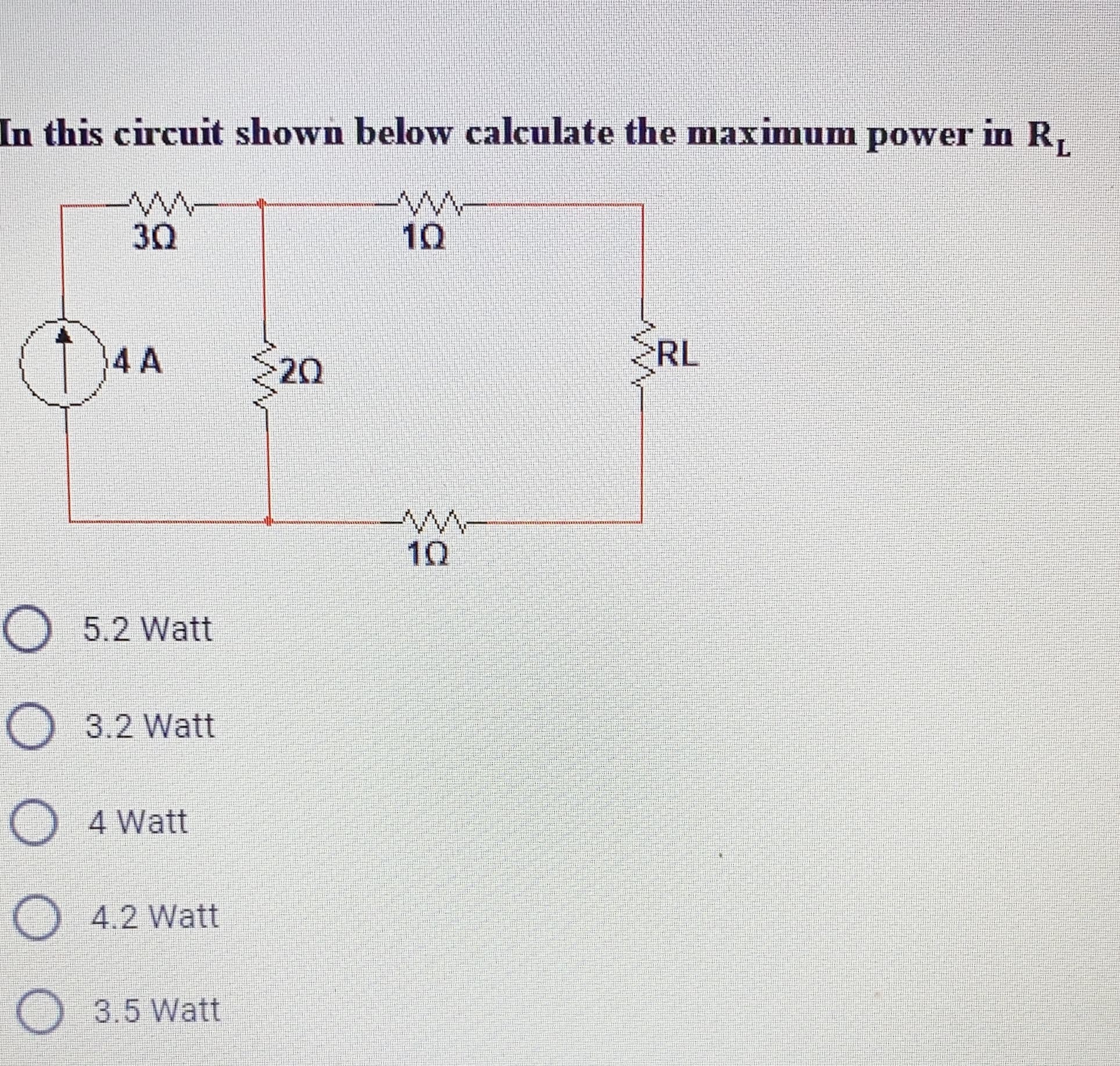 In this circuit shown below calculate the maximum power in R,
30
10
4 A
20
RL
10
