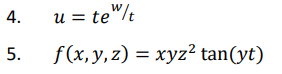 4.
u = te"/t
5.
f(x,y,z) = xyz² tan(yt)
%3D
