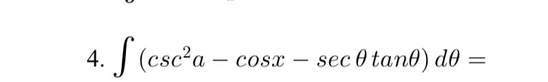 4. J (csc'a -
sec 0 tan0) do
cosx
